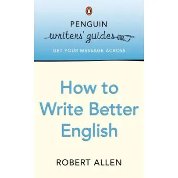 PENGUIN WRITERS' GUIDES : HOW TO WRITE BETTER ENGLISH