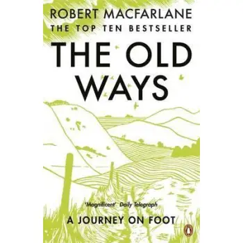 THE OLD WAYS : A JOURNEY ON FOOT PB