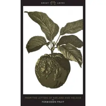 GREAT LOVES : FORBIDDEN FRUIT FROM THE LETTERS OF ABELARD AND HELOISE PB