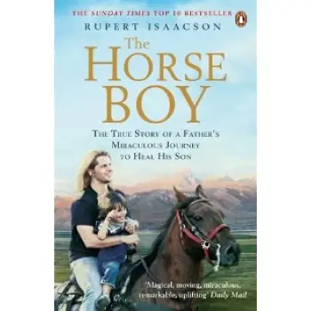 THE HORSE BOY THE TRUE STORY OF A FATHER'S MIRACULOUS JOURNEY TO HEAL HIS SON PB B FORMAT