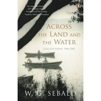 ACROSS THE LAND AND THE WATER : SELECTED POEMS 1964-2001