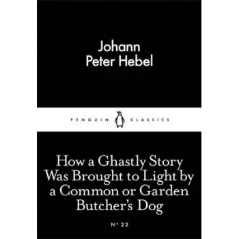 LITTLE BLACK CLASSICS : HOW A GHASTLY STORY WAS BROUGHT TO LIGHT BY A COMMON OR GARDEN BUTCHER'S DOG PB