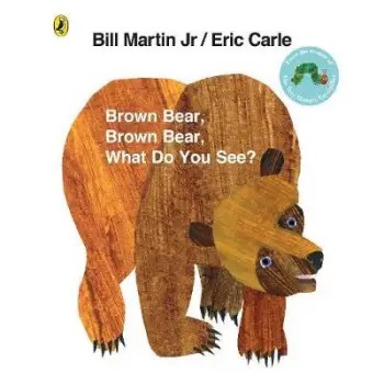 BROWN BEAR, BROWN BEAR WHAT DO YOU SEE?