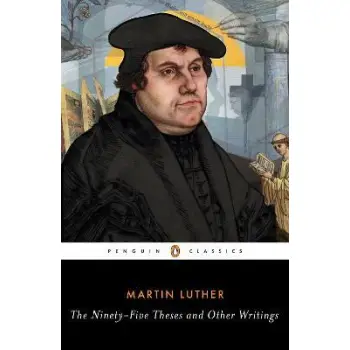 PENGUIN CLASSICS : PENGUIN CLASSICS THE NINETY-FIVE THESES AND OTHER WRITINGS
