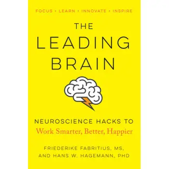 THE LEADING BRAIN : POWERFUL SCIENCE BASED STRATEGIES FOR ACHIEVING PEAK PERFORMANCE