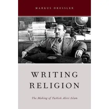 WRITING RELIGION: THE MAKING OF TURKISH ALEVI ISLAM PB