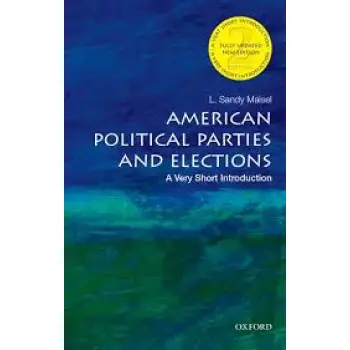 VERY SHORT INTRODUCTIONS : AMERICAN POLITICAL PARTIES AND ELECTIONS 2ND ED PB A