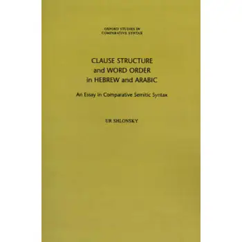 CLAUSE STRUCTURE AND WORD ORDER IN HEBREW AND ARABIC : IN COMPARATIVE SEMITIC SYNTAX