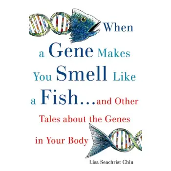 WHEN A GENE MAKES YOU SMELL LIKE A FISH ...AND OTHER AMAZING TALES ABOUT THE GENES IN YOUR BODY - SPECIAL OFFER PB B FORMAT