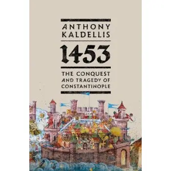 1453 : The Conquest and Tragedy of Constantinople HC