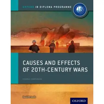 IB DIPLOMA PROGRAMME : CAUSES AND EFFECTS OF 20TH-CENTURY WARS (COURSE BOOK) PB