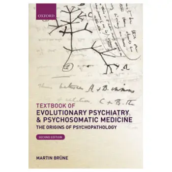 Textbook of Evolutionary Psychiatry and Psychosomatic Medicine : The Origins of Psychopathology