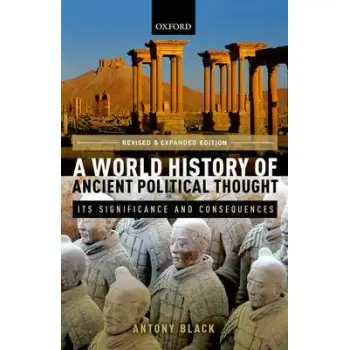 A WORLD HISTORY OF ANCIENT POLITICAL THOUGHT: ITS SIGNIFICANCE AND CONSEQUENCES  PB