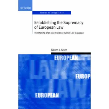 ESTABLISHING THE SUPREMACY OF EUROPEAN LAW : THE MAKING OF AN INTERNATIONAL RULE OF LAW IN EUROPE PB