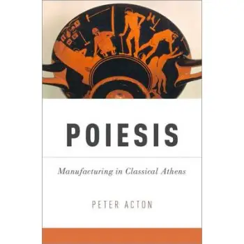 POIESIS: MANUFACTURING IN CLASSICAL ATHENS