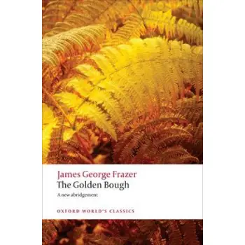 OXFORD WORLD CLASSICS: THE GOLDEN BOUGH: A STUDY IN MAGIC AND RELIGION N/E PB B FORMAT