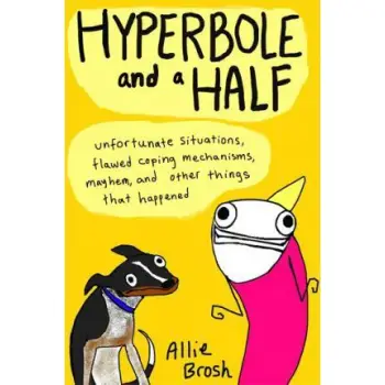HYPERBOLE AND A HALF UNFORTUNATE SITUATIONS, FLAWED COPING MECHANISMS, MAYHEM, AND OTHER THINGS THAT HAPPENED PB