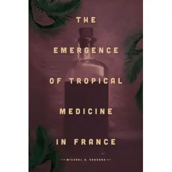 THE EMERGENCE OF TROPICAL MEDICINE IN FRANCE