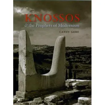 KNOSSOS AND THE PROPHETS OF MODERNISM  HC