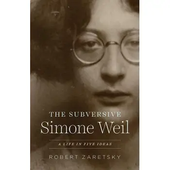 THE SUBVERSIVE SIMONE WEIL : A LIFE IN FIVE IDEAS HC
