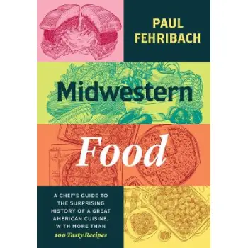 MIDWESTERN FOOD : A CHEF’S GUIDE TO THE SURPRISING HISTORY OF A GREAT AMERICAN CUISINE, WITH MORE TH HC