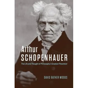 Arthur Schopenhauer : The Life and Thought of Philosophy’s Greatest Pessimist HC