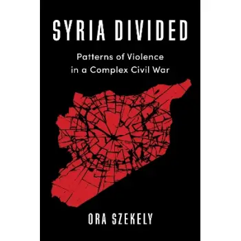SYRIA DIVIDED: PATTERNS OF VIOLENCE IN A COMPLEX CIVIL WAR