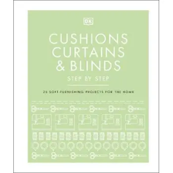 CUSHIONS, CURTAINS AND BLIND STEP BY STEP : 25 SOFT- FURNISHING PROJECTS FOR THE HOME HC