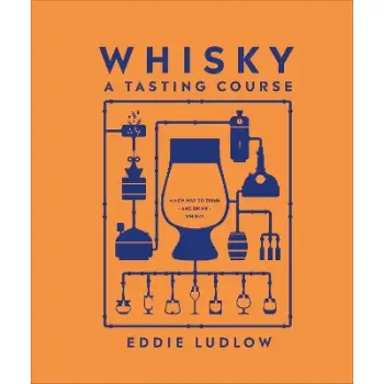 WHISKY A TASTING COURSE : A NEW WAY TO THINK AND DRINK WHISKY