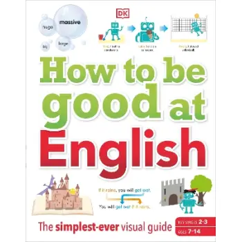 HOW TO BE GOOD AT ENGLISH, AGES 7-14 (KEY STAGES 2-3) : THE SIMPLEST-EVER VISUAL GUIDE HC
