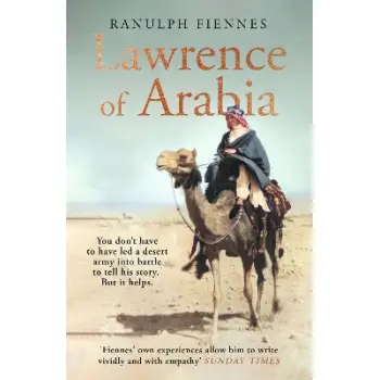 LAWRENCE OF ARABIA : THE DEFINITIVE 21ST-CENTURY BIOGRAPHY OF A 20TH-CENTURY SOLDIER, ADVENTURER AND HC