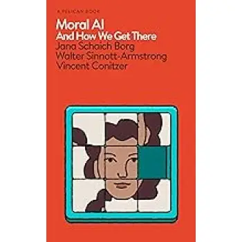MORAL AI : AND HOW WE GET THERE HC