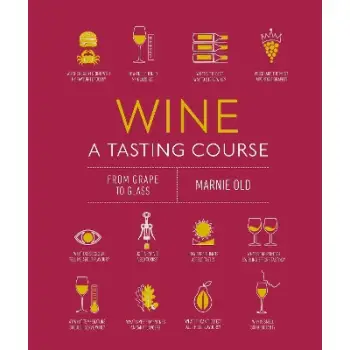 WINE A TASTING COURSE : FROM GRAPE TO GLASS HC