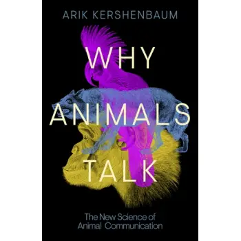 WHY ANIMALS TALK : THE NEW SCIENCE OF ANIMAL COMMUNICATION HC