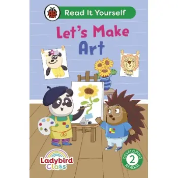 Ladybird Class Let's Make Art: Read It Yourself - Level 2 Developing Reader HC