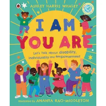 I AM, YOU ARE : LET'S TALK ABOUT DISABILITY, INDIVIDUALITY AND EMPOWERMENT HC