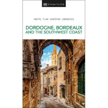 DK Eyewitness: Dordogne, Bordeaux and the Southwest Coast