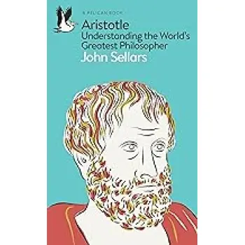 ARISTOTLE : UNDERSTANDING THE WORLD'S GREATEST PHILOSOPHER PB