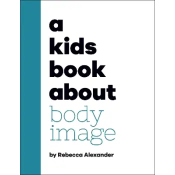 A KIDS BOOK ABOUT BODY IMAGE