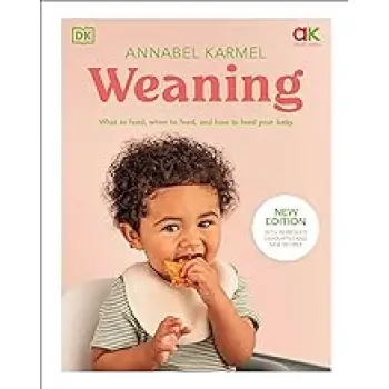 WEANING : WHAT TO FEED, WHEN TO FEED, AND HOW TO FEED YOUR BABY HC