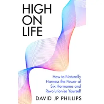 HIGH ON LIFE : HOW TO NATURALLY HARNESS THE POWER OF SIX KEY HORMONES AND REVOLUTIONISE YOURSELF HC