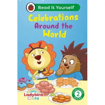 Ladybird Class - Celebrations Around the World: Read It Yourself - Level 2 Developing Reader HC