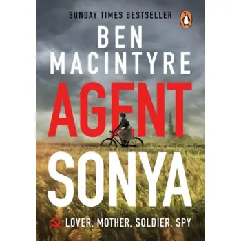 AGENT SONYA : FROM THE BESTSELLING AUTHOR OF THE SPY AND THE TRAITOR