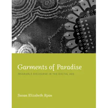 GARMENTS OF PARADISE: WEARABLE DISCOURSE IN THE DIGITAL AGE  HC