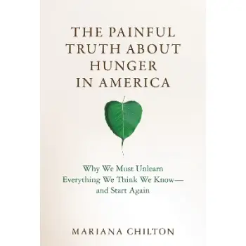 THE PAINFUL TRUTH ABOUT HUNGER IN AMERICA : WHY WE MUST UNLEARN EVERYTHING WE THINK WE KNOW AND STAR HC