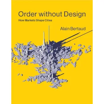 ORDER WITHOUT DESIGN : HOW MARKETS SHAPE CITIES