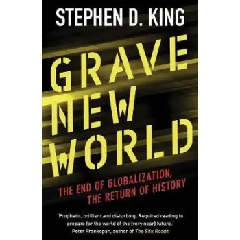 GRAVE NEW WORLD : THE END OF GLOBALIZATION , THE RETURN OF HISTORY PB