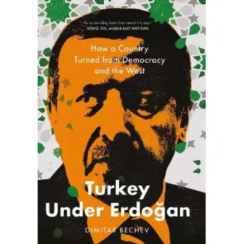 TURKEY UNDER ERDOGAN : HOW A COUNTRY TURNED FROM DEMOCRACY AND THE WEST