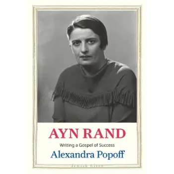 AYN RAND : WRITING A GOSPEL OF SUCCESS HC