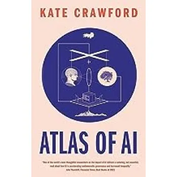 ATLAS OF AL : POWER,POLITICS AND THE PLANETARY COSTS OF ARTIFICIAL INTELRIIGENCE